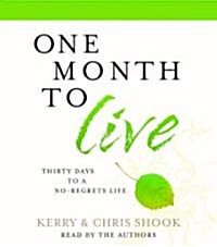 One Month to Live: Thirty Days to a No-Regrets Life (Audio CD)