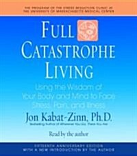 Full Catastrophe Living: Using the Wisdom of Your Body and Mind to Face Stress, Pain, and Illness (Audio CD)