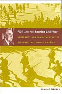 FDR and the Spanish Civil War: Neutrality and Commitment in the Struggle That Divided America (Paperback)