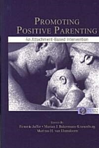 Promoting Positive Parenting: An Attachment-Based Intervention (Paperback)