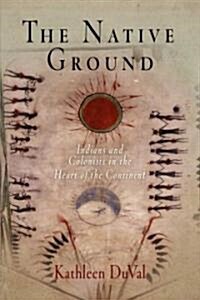 The Native Ground: Indians and Colonists in the Heart of the Continent (Paperback)