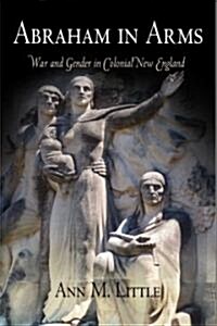 Abraham in Arms: War and Gender in Colonial New England (Paperback)