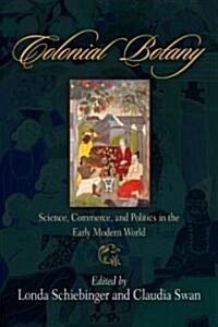 Colonial Botany: Science, Commerce, and Politics in the Early Modern World (Paperback)