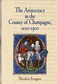 The Aristocracy in the County of Champagne, 1100-1300 (Hardcover)