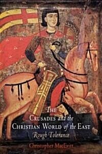 The Crusades and the Christian World of the East: Rough Tolerance (Hardcover)
