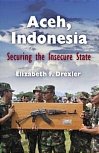 Aceh, Indonesia: Securing the Insecure State (Hardcover)
