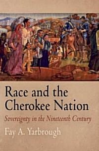 Race and the Cherokee Nation: Sovereignty in the Nineteenth Century (Hardcover)