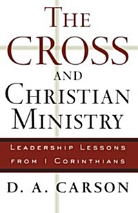 The Cross and Christian Ministry: Leadership Lessons from 1 Corinthians (Paperback)