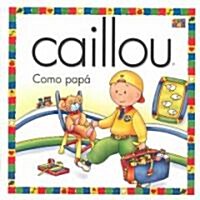 Caillou Como Papa (Paperback)