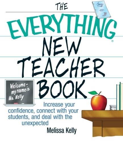 The Everything New Teacher Book: Increase Your Confidence, Connect with Your Students, and Deal with the Unexpected (Paperback)