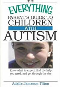 The Everything Parents Guide to Children With Autism (Paperback)