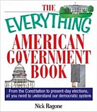 The Everything American Government Book: From the Constitution to Present-Day Elections, All You Need to Understand Our Democratic System (Paperback)