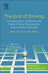 The End of Driving: Transportation Systems and Public Policy Planning for Autonomous Vehicles (Paperback)