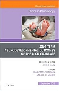 Long-Term Neurodevelopmental Outcomes of the NICU Graduate, an Issue of Clinics in Perinatology: Volume 45-3 (Hardcover)