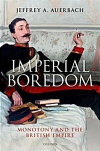 Imperial Boredom : Monotony and the British Empire (Hardcover)
