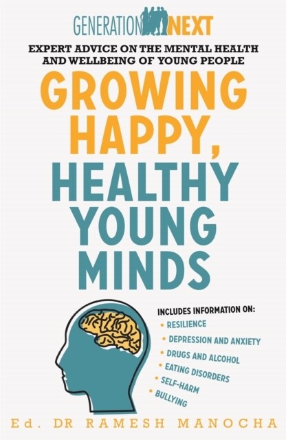 Growing Happy, Healthy Young Minds : Expert Advice on the Mental Health and Wellbeing of Young People (Paperback)