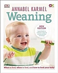 Weaning : What to Feed, When to Feed and How to Feed your Baby (Hardcover)