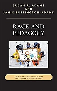 Race and Pedagogy: Creating Collaborative Spaces for Teacher Transformations (Paperback)