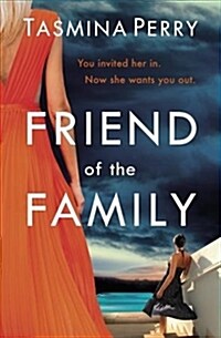 Friend of the Family : You invited her in. Now she wants you out. The gripping page-turner you dont want to miss. (Paperback)