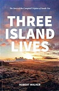 Three Island Lives : The Story of the Campbell Triplets of South Uist (Paperback)