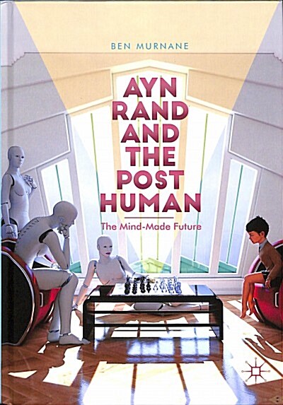 Ayn Rand and the Posthuman: The Mind-Made Future (Hardcover, 2018)