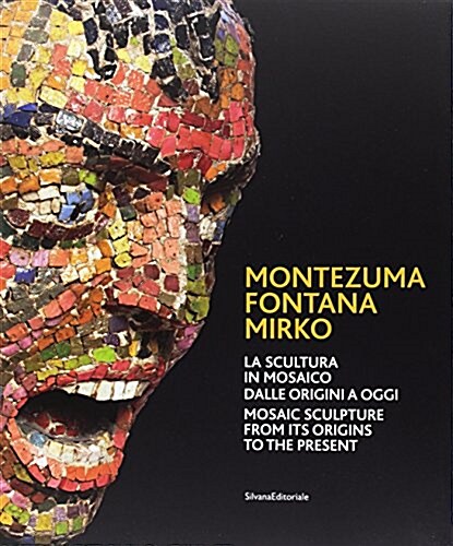 Montezuma, Fontana, Mirko : Sculpture in mosaic from its origin to the present day (Paperback)