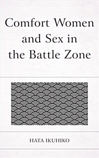 Comfort Women and Sex in the Battle Zone (Hardcover)