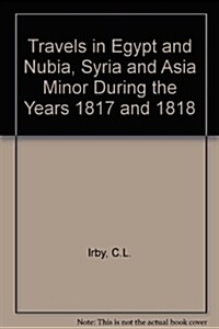 Travels in Egypt and Nubia, Syria and Asia Minor : During the Years 1817 & 1818 (Hardcover, Facsimile ed)