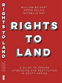 Rights to Land: A Guide to Tenure Upgrading and Restitution in South Africa (Paperback, None)