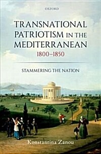 Transnational Patriotism in the Mediterranean, 1800-1850 : Stammering the Nation (Hardcover)