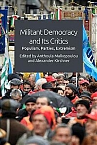 Militant Democracy and its Critics : Populism, Parties, Extremism (Hardcover)