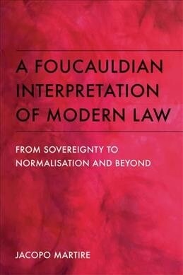 A Foucauldian Interpretation of Modern Law : From Sovereignty to Normalisation and Beyond (Paperback)