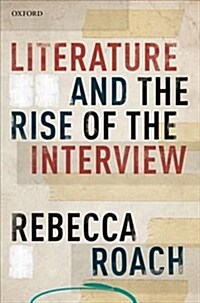 Literature and the Rise of the Interview (Hardcover)