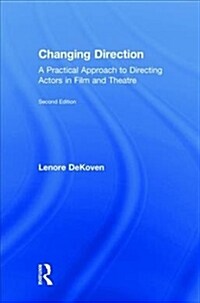 Changing Direction: A Practical Approach to Directing Actors in Film and Theatre : Foreword by Ang Lee (Hardcover, 2 ed)