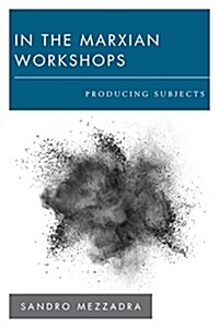 In the Marxian Workshops : Producing Subjects (Hardcover)