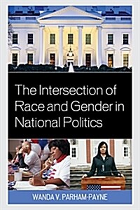 The Intersection of Race and Gender in National Politics (Paperback)