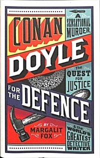 Conan Doyle for the Defence : A Sensational Murder, the Quest for Justice and the Worlds Greatest Detective Writer (Hardcover)