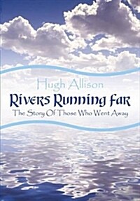 Rivers Running Far : The Story of Those Who Went Away (Paperback)
