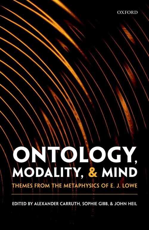 Ontology, Modality, and Mind : Themes from the Metaphysics of E. J. Lowe (Hardcover)