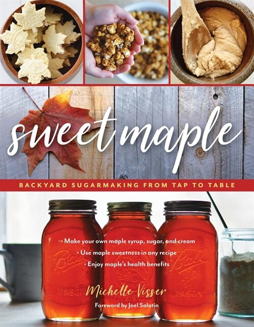 Sweet Maple: Backyard Sugarmaking from Tap to Table (Paperback)