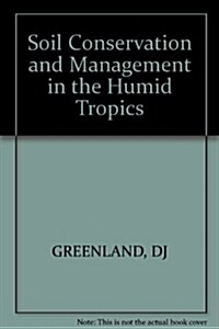 Soil Conservation and Management in the Humid Tropics (Hardcover)