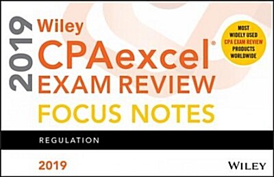 Wiley Cpaexcel Exam Review 2019 Focus Notes: Regulation (Spiral)
