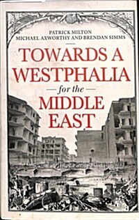 Towards A Westphalia for the Middle East (Hardcover)