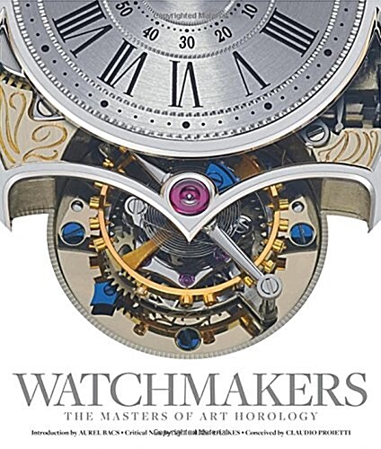 Watchmakers : The Masters of Art Horology (Hardcover)