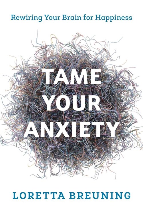 Tame Your Anxiety: Rewiring Your Brain for Happiness (Paperback)