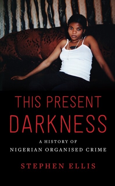 This Present Darkness : A History of Nigerian Organised Crime (Paperback)