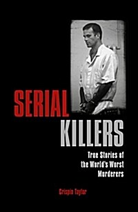 Serial Killers : True Stories of the Worlds Worst Murderers (Paperback)