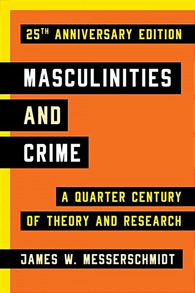 Masculinities and Crime: A Quarter Century of Theory and Research (Hardcover, 2)