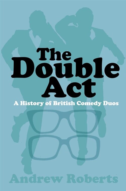 The Double Act : A History of British Comedy Duos (Paperback)
