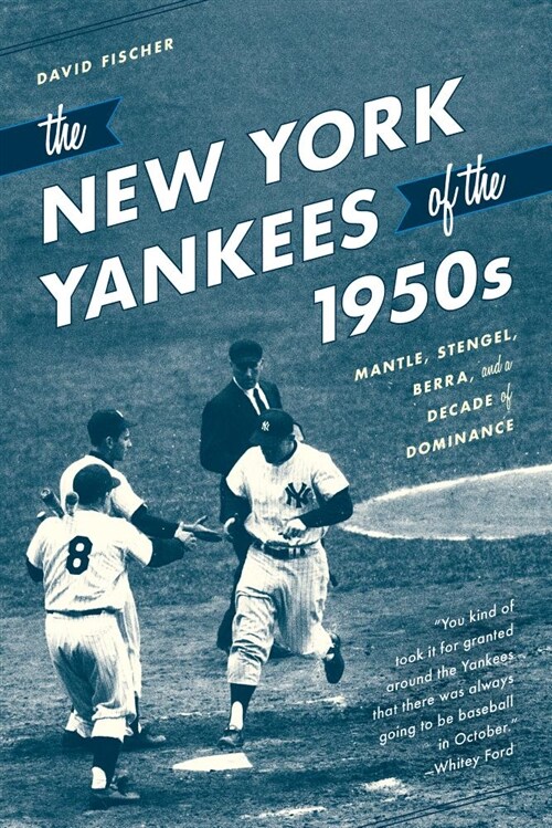 The New York Yankees of the 1950s: Mantle, Stengel, Berra, and a Decade of Dominance (Hardcover)